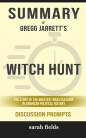 Summary of Gregg Jarrett s Witch Hunt: The Story of the Greatest Mass Delusion in American Political History: Discussion Prompts
