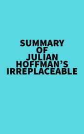 Summary of Julian Hoffman s Irreplaceable