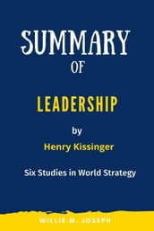 Summary of Leadership By Henry Kissinger: Six Studies in World Strategy