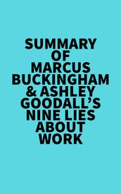 Summary of Marcus Buckingham & Ashley Goodall s Nine Lies About Work