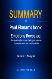 Summary of Paul Ekman s book: Emotions Revealed: Recognizing Faces and Feelings to Improve Communication and Emotional Life