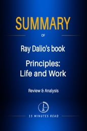 Summary of Ray Dalio s book: Principles: Life and Work