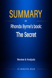 Summary of Rhonda Byrne s book: The Secret