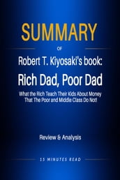 Summary of Robert T. Kiyosaki s book: Rich Dad, Poor Dad