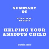 Summary of Ronald M. Rapee s Helping Your Anxious Child