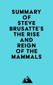 Summary of Steve Brusatte s The Rise and Reign of the Mammals