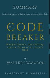 Summary of The Code Breaker: Jennifer Doudna, Gene Editing, and the Future of the Human Race by Walter Isaacson