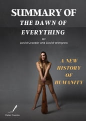 Summary of The Dawn of Everything by David Graeber and David Wengrow