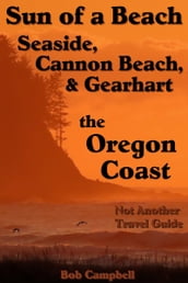 Sun of a Beach: Seaside, Cannon Beach, and Gearhart - Oregon Coast