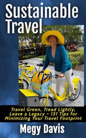 Sustainable Travel, Travel Green, Tread Lightly, Leave a Legacy ~ 131 Tips for Minimizing Your Travel Footprint