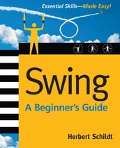 Swing: A Beginner s Guide