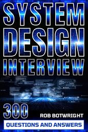 System Design Interview: 300 Questions And Answers