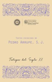 TEXTOS ESCOGIDOS DE PEDRO ARRUPE, S. J.