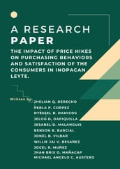 THE IMPACT OF PRICE HIKES ON PURCHASING BEHAVIORS AND SATISFACTION OF THE CONSUMERS IN INOPACAN LEYTE