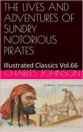 THE LIVES AND ADVENTURES OF SUNDRY NOTORIOUS PIRATES