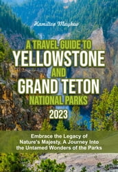 A TRAVEL GUIDE TO YELLOWSTONE AND GRAND TETON NATIONAL PARKS 2023