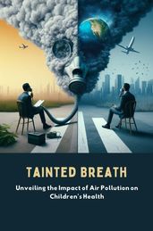 Tainted Breath: Unveiling the Impact of Air Pollution on Children s Health