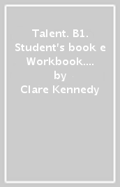Talent. B1. Student s book e Workbook. Con Exam toolkit. Per il biennio delle Scuole superiori. Con e-book. Con espansione online. Vol. 2