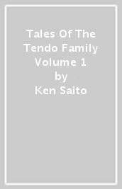 Tales Of The Tendo Family Volume 1
