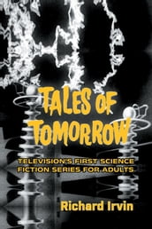 Tales of Tomorrow: Television s First Science Fiction Series for Adults