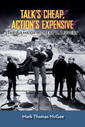 Talk s Cheap, Action s Expensive - The Films of Robert L. Lippert