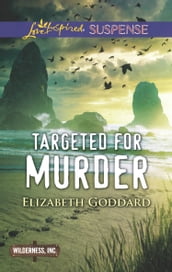 Targeted For Murder (Wilderness, Inc., Book 1) (Mills & Boon Love Inspired Suspense)