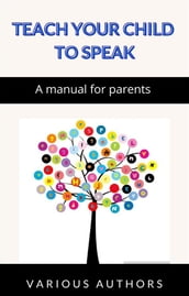 Teach your child to speak - A manual for parents (translated)
