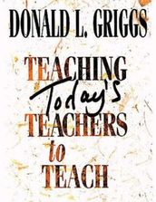 Teaching Today s Teachers to Teach
