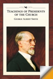 Teachings of Presidents of the Church: George Albert Smith