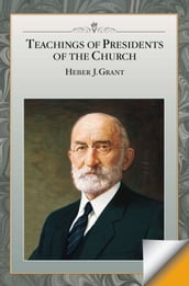 Teachings of Presidents of the Church: Heber J. Grant