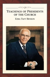 Teachings of Presidents of the Church: Ezra Taft Benson
