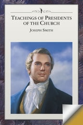 Teachings of the Presidents of the Church: Joseph Smith