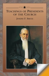 Teachings of the Presidents of the Church: Joseph F. Smith