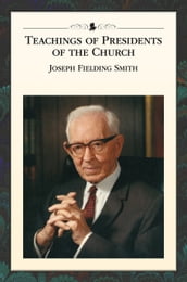 Teachings of the Presidents of the Church: Joseph Fielding Smith