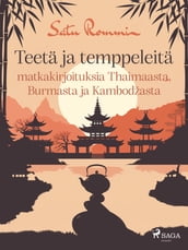 Teetä ja temppeleitä  matkakirjoituksia Thaimaasta, Burmasta ja Kambodžasta