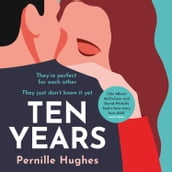 Ten Years: The most heartwarming and gripping love story you ll read this year!