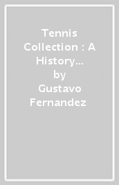 Tennis Collection : A History of Iconic Players, Their Rackets, Outfits, and Equipment, The