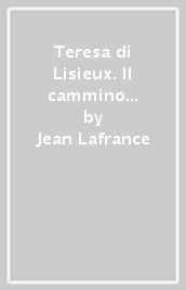 Teresa di Lisieux. Il cammino della fiducia