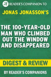 The 100-Year-Old Man Who Climbed Out the Window and Disappeared by Jonas Jonasson   Digest & Review