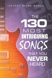 The 130 Most Intriguing Songs That You Never Heard