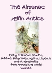 The ALMANAC of AELFIN ANTICS Vol 1 - 10 Children s Folk and Fairy tales