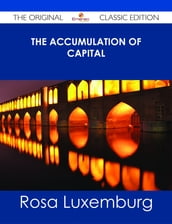 The Accumulation of Capital - The Original Classic Edition