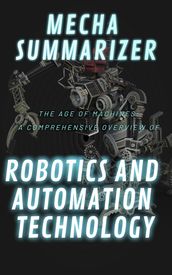 The Age of Machines: A Comprehensive Overview of Robotics and Automation Technology