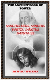 The Ancient Book Of Power : Sanctus Deus, Sanctus Fortis, Sanctus Imortalis