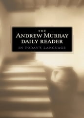 The Andrew Murray Daily Reader in Today s Language