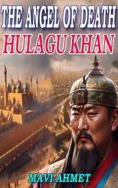 The Angel Of Death - Mongol Emperor Hulagu Khan