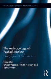 The Anthropology of Postindustrialism
