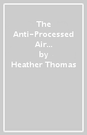 The Anti-Processed Air Fryer Cookbook