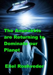 The Anunakkis are Returning to Dominate our Planet