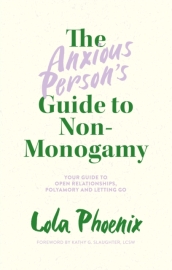 The Anxious Person¿s Guide to Non-Monogamy
